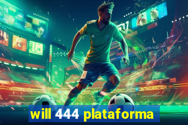 will 444 plataforma