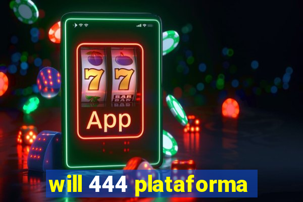 will 444 plataforma