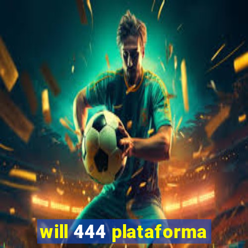 will 444 plataforma