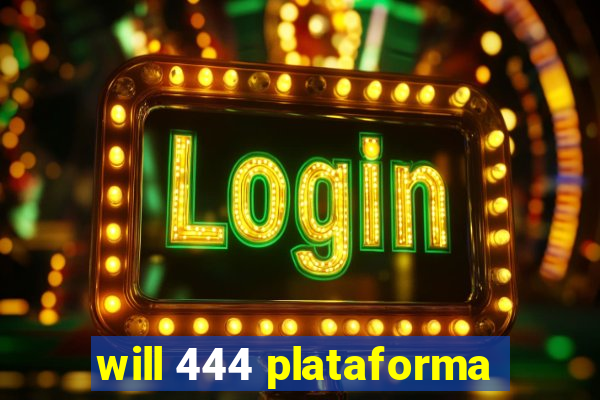 will 444 plataforma