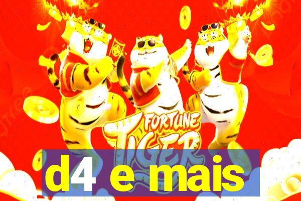 d4 e mais