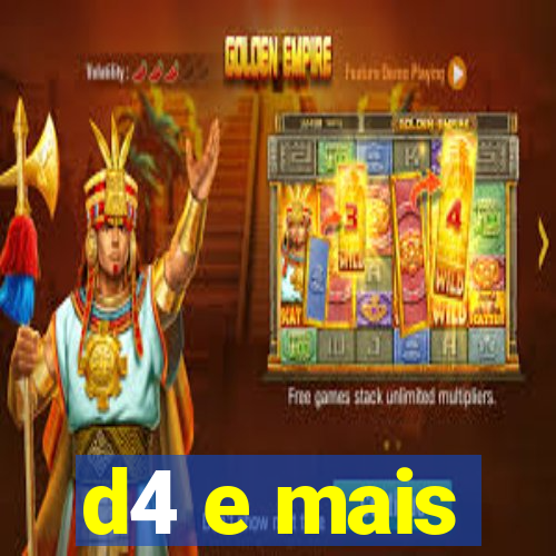 d4 e mais
