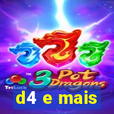 d4 e mais