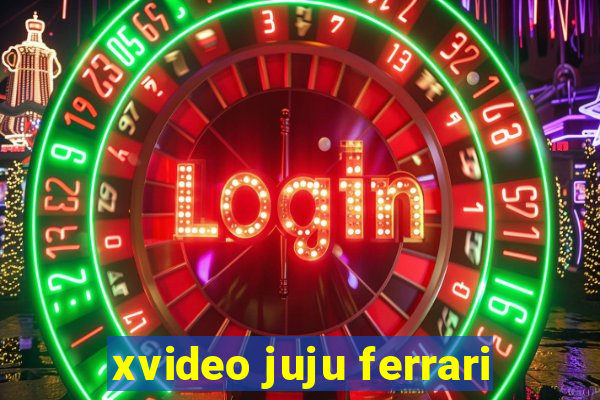 xvideo juju ferrari