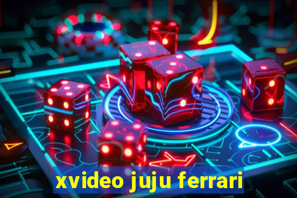 xvideo juju ferrari