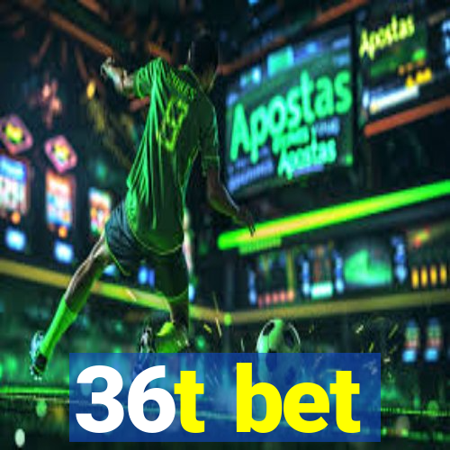 36t bet