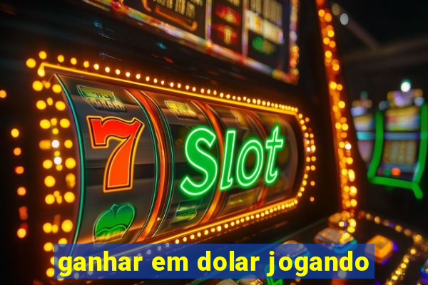 ganhar em dolar jogando