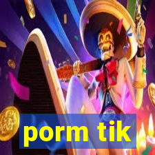 porm tik