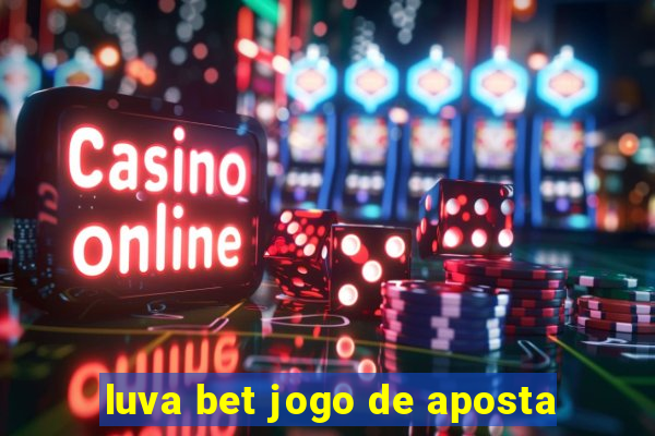 luva bet jogo de aposta