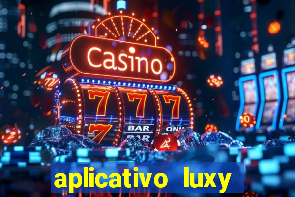 aplicativo luxy como funciona