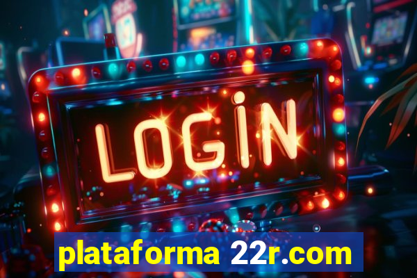 plataforma 22r.com