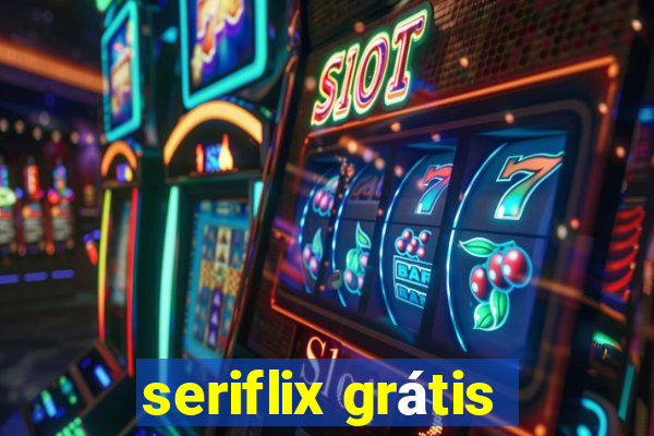 seriflix grátis