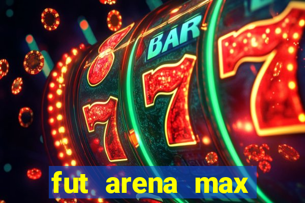 fut arena max futebol ao vivo