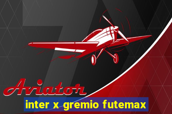 inter x gremio futemax