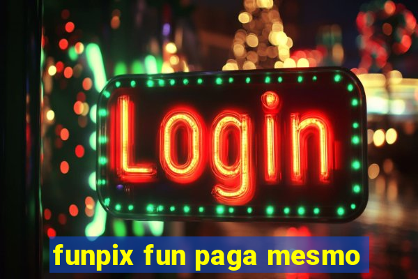 funpix fun paga mesmo