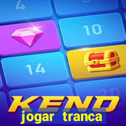 jogar tranca valendo dinheiro