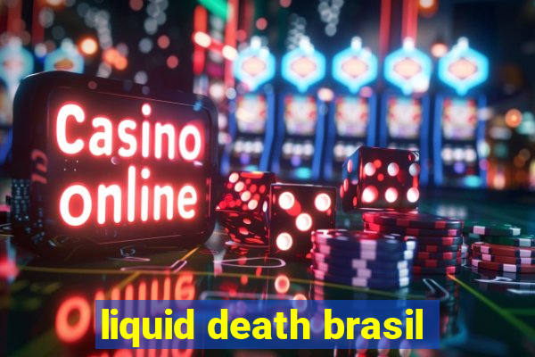 liquid death brasil