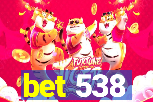 bet 538
