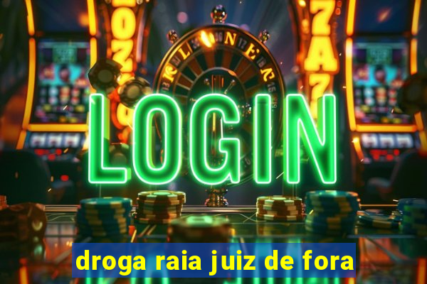 droga raia juiz de fora