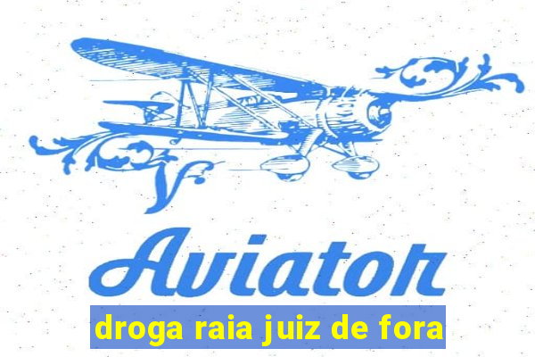 droga raia juiz de fora