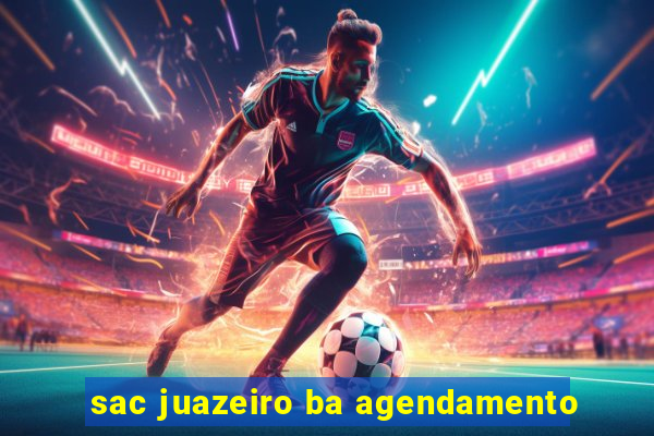 sac juazeiro ba agendamento
