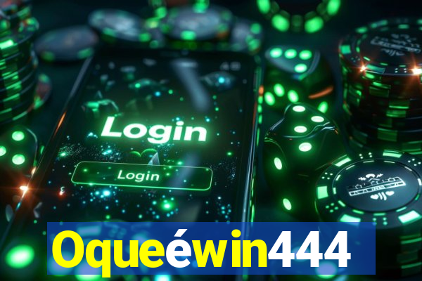 Oqueéwin444