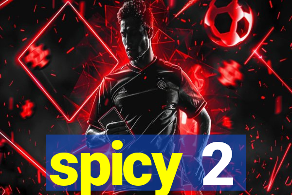 spicy 2