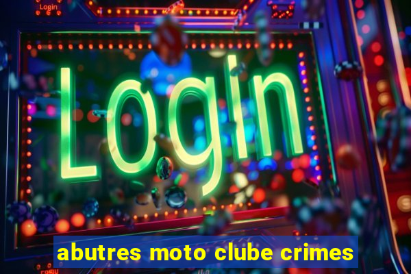 abutres moto clube crimes