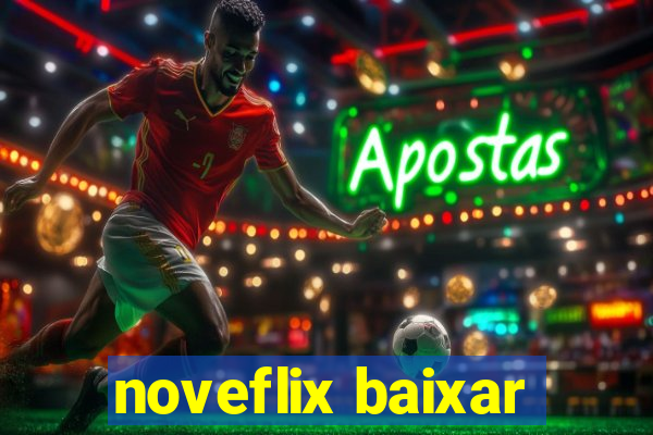 noveflix baixar